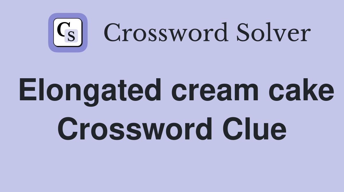 Elongated cream cake Crossword Clue
