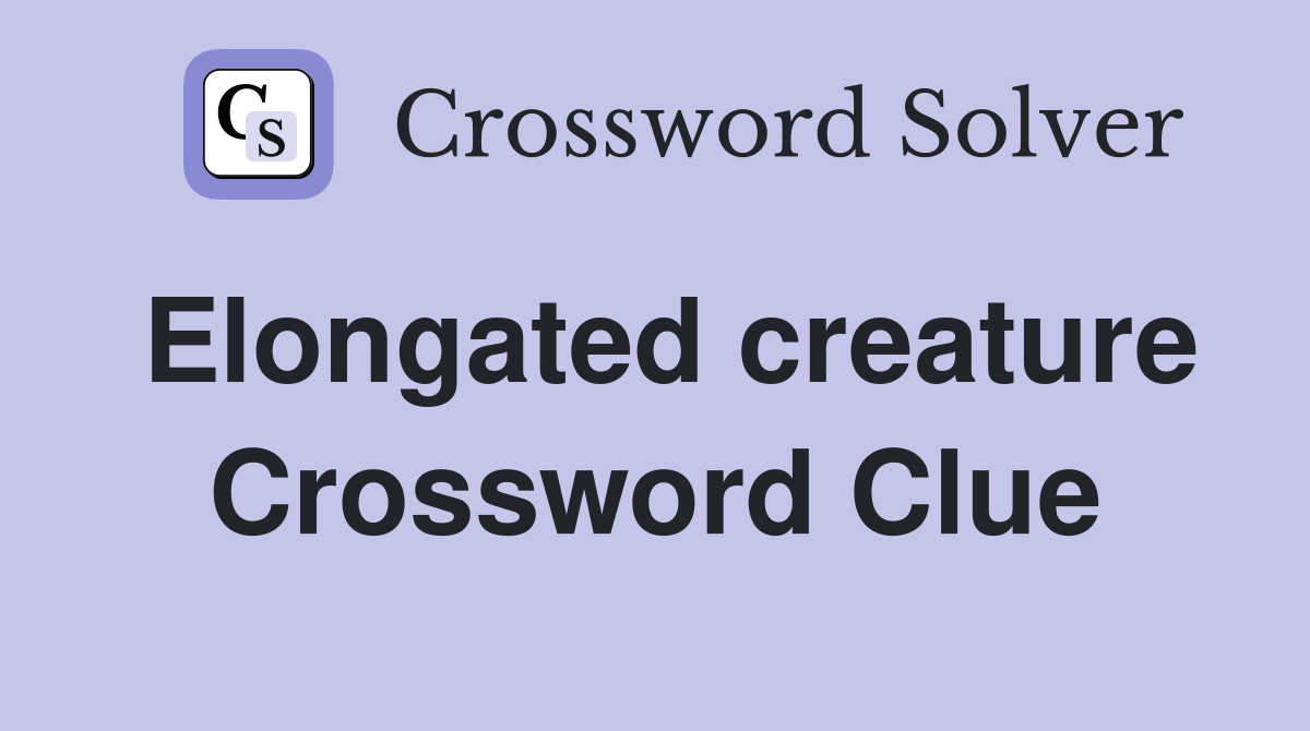 Elongated creature Crossword Clue