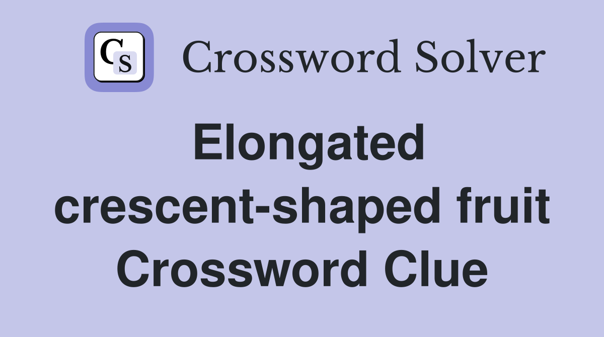 Elongated crescent-shaped fruit Crossword Clue