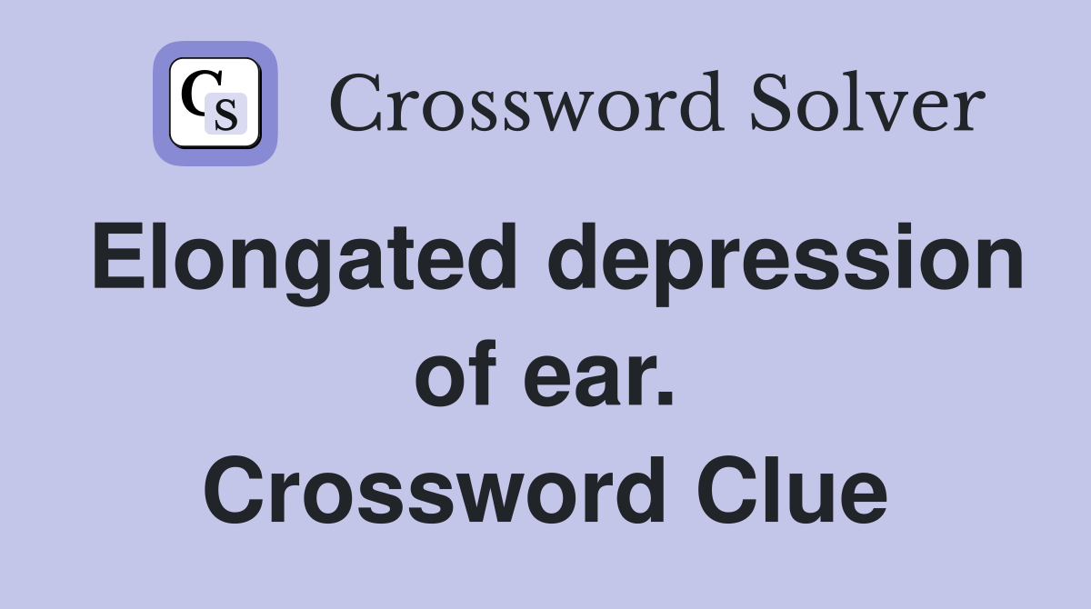 Elongated depression of ear. Crossword Clue
