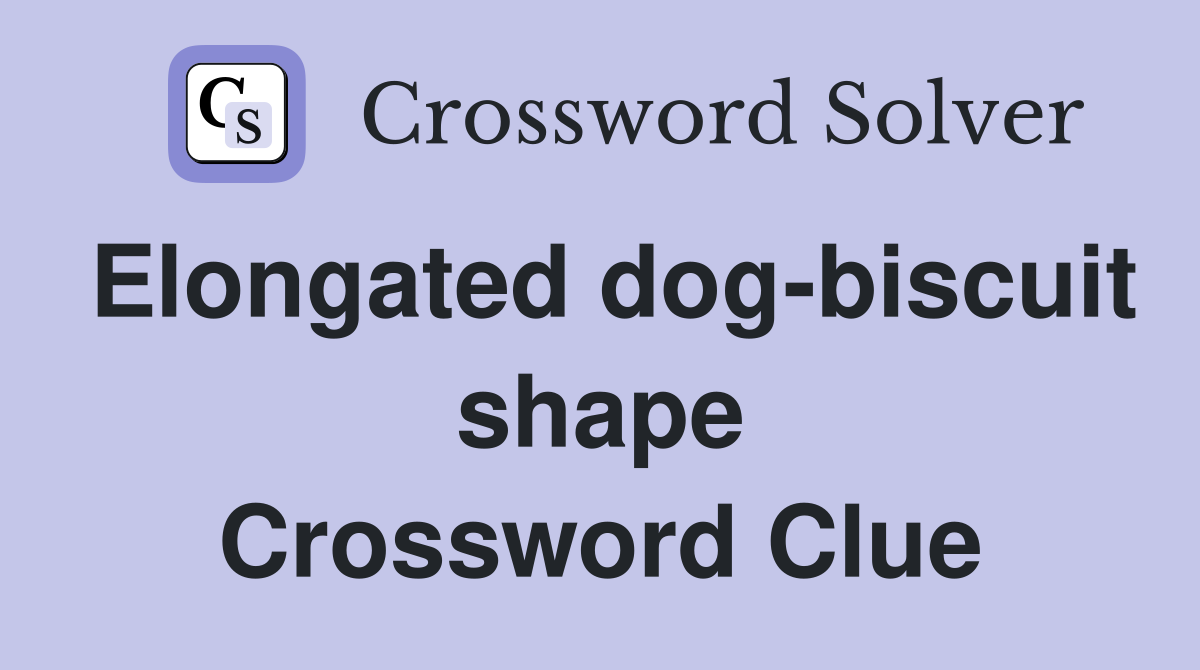 Elongated dog-biscuit shape Crossword Clue