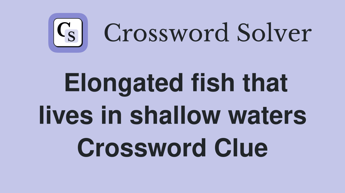 Elongated fish that lives in shallow waters Crossword Clue