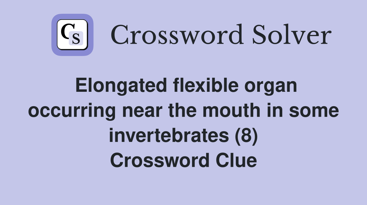 Elongated flexible organ occurring near the mouth in some invertebrates (8) Crossword Clue