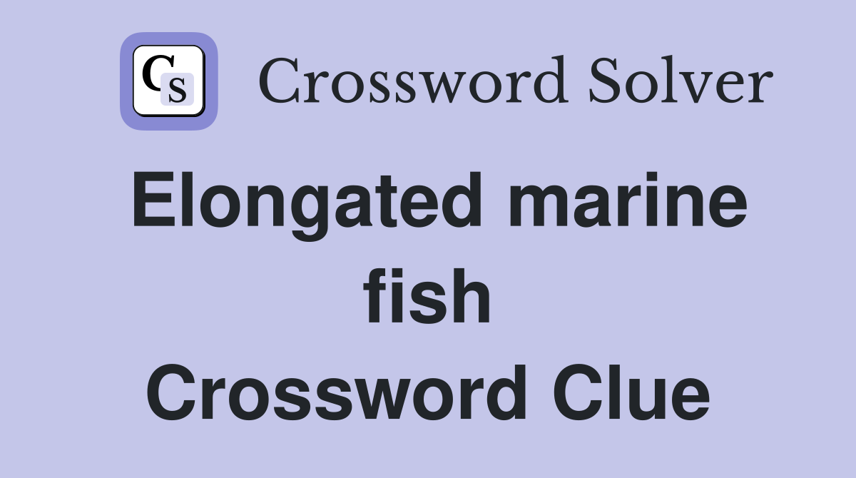 Elongated marine fish Crossword Clue