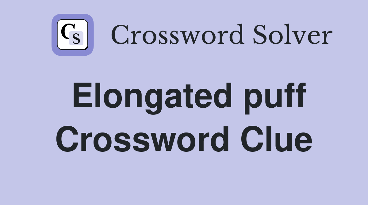 Elongated puff Crossword Clue