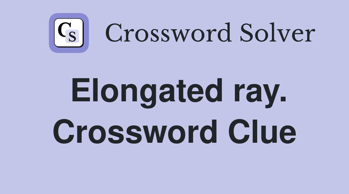Elongated ray. Crossword Clue