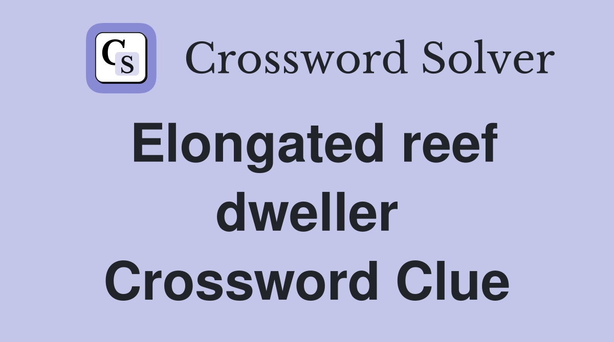 Elongated reef dweller Crossword Clue