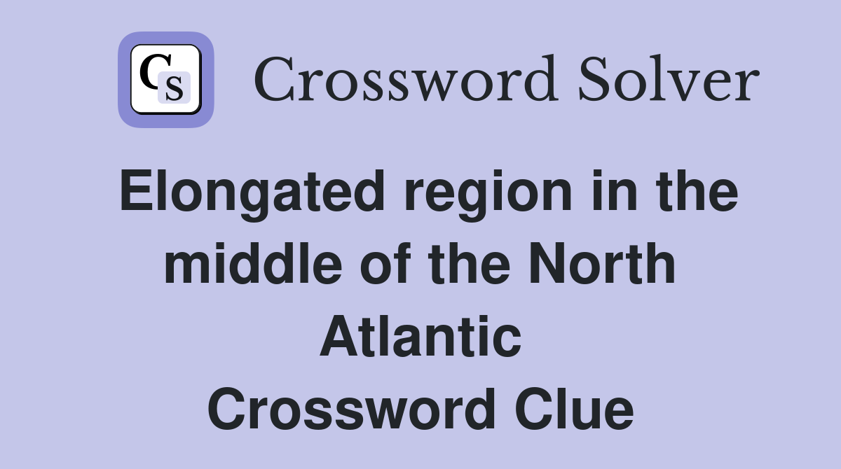 Elongated region in the middle of the North Atlantic Crossword Clue