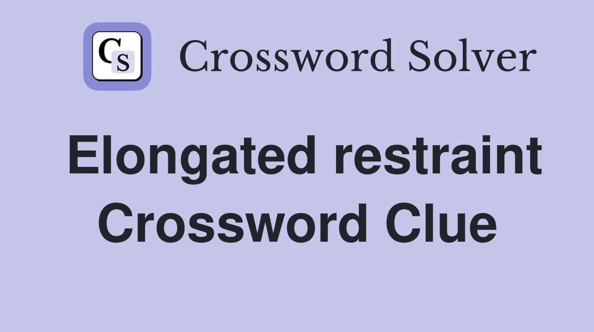 Elongated restraint Crossword Clue