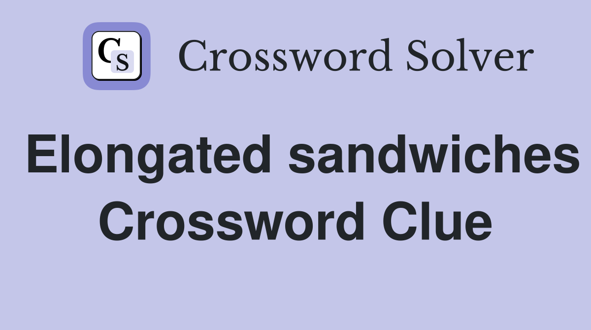 Elongated sandwiches Crossword Clue