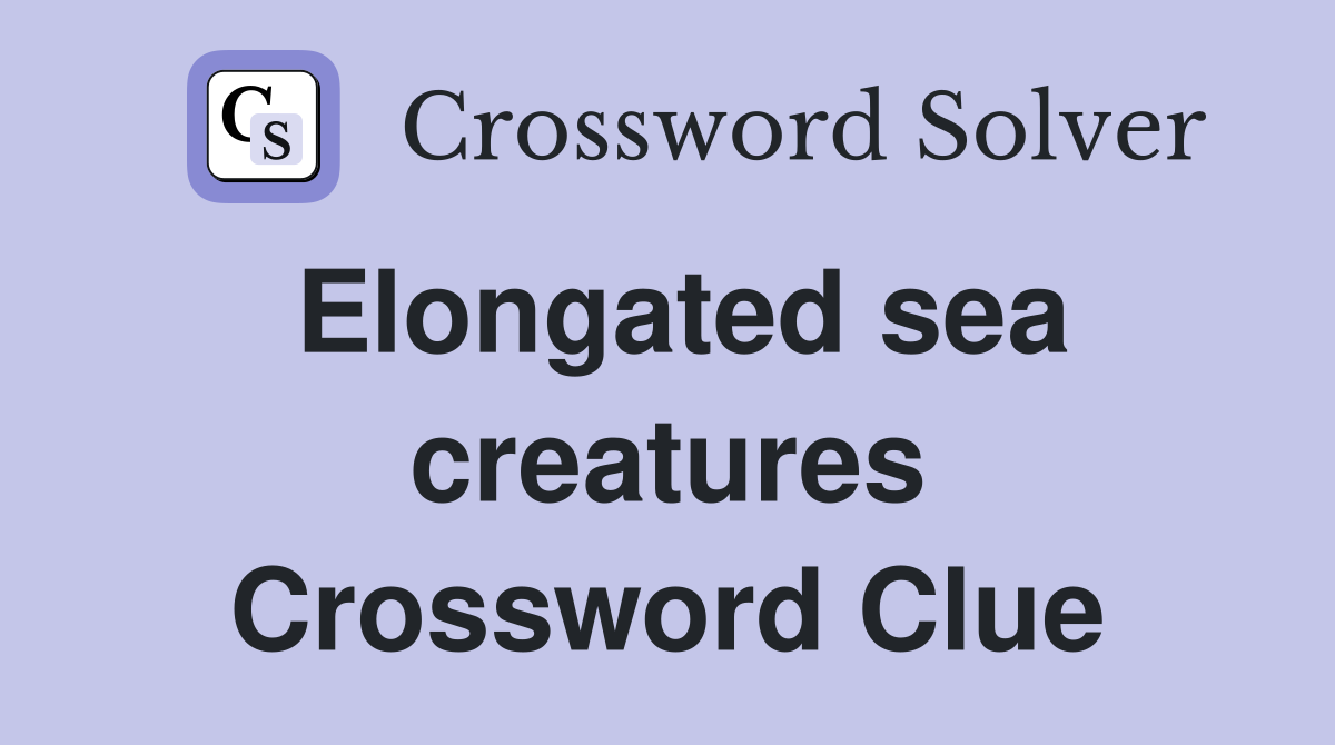 Elongated sea creatures Crossword Clue