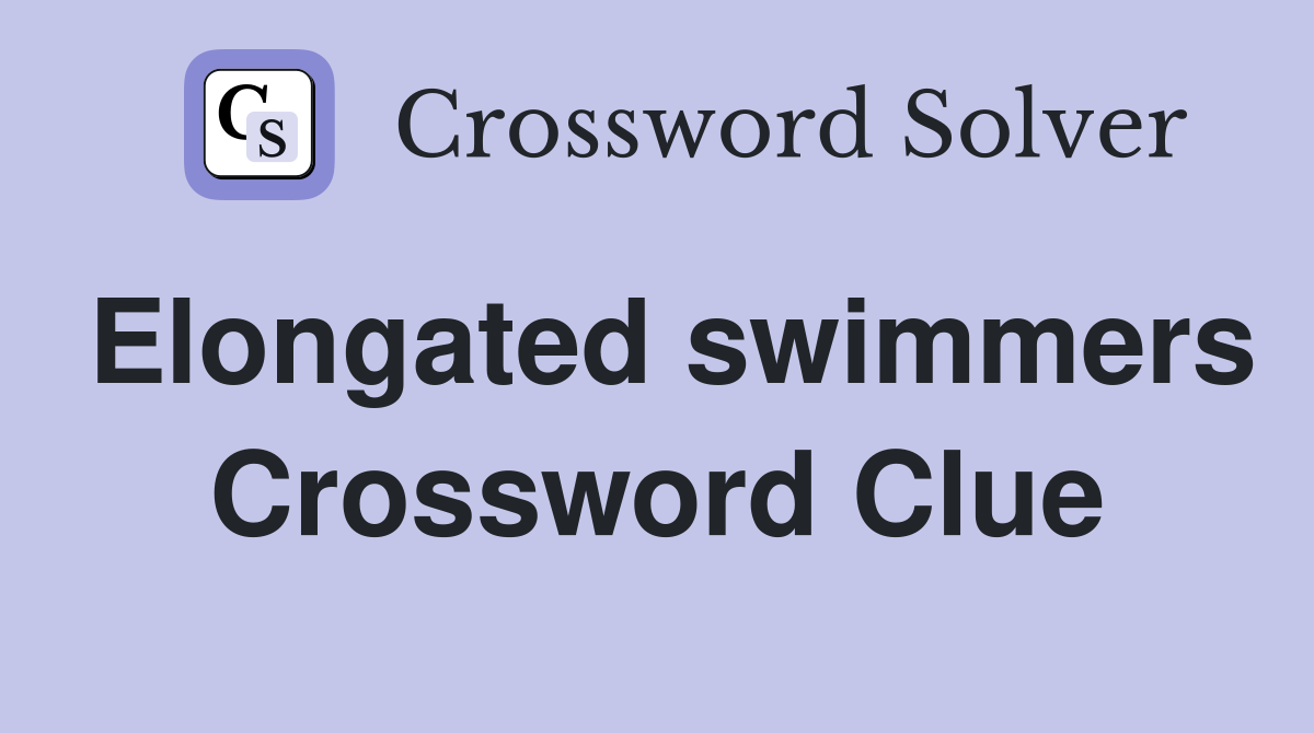 Elongated swimmers Crossword Clue