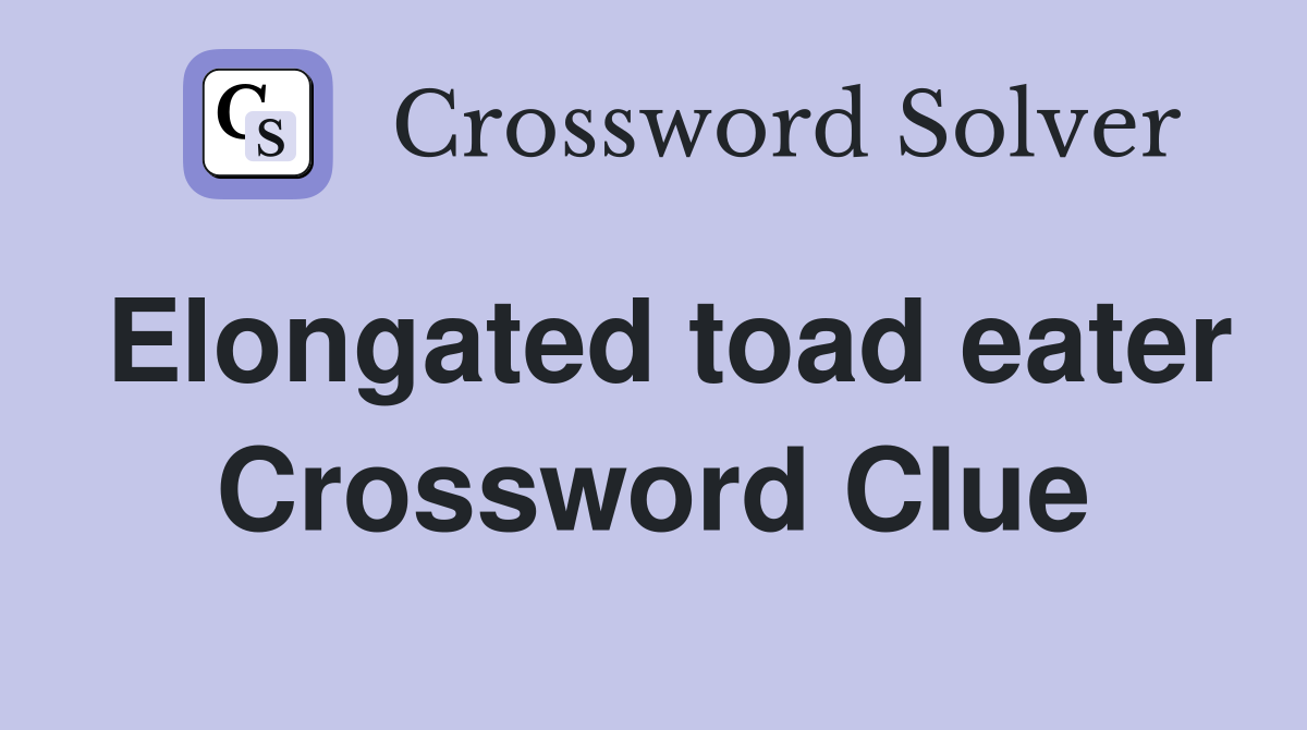 Elongated toad eater Crossword Clue