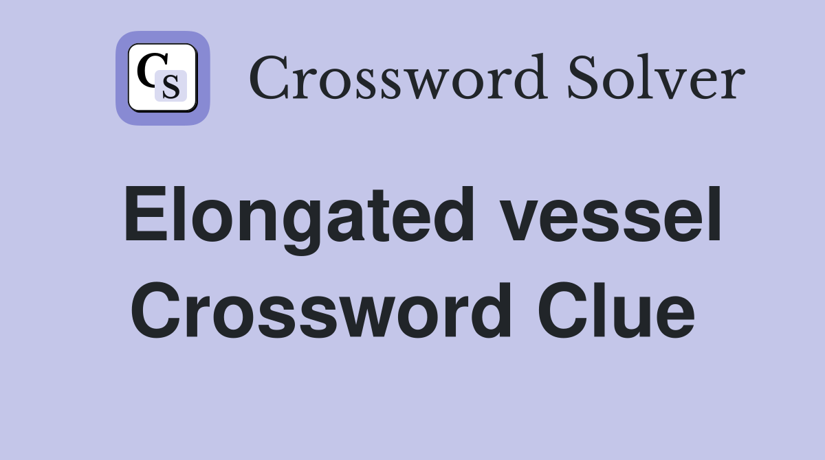Elongated vessel Crossword Clue