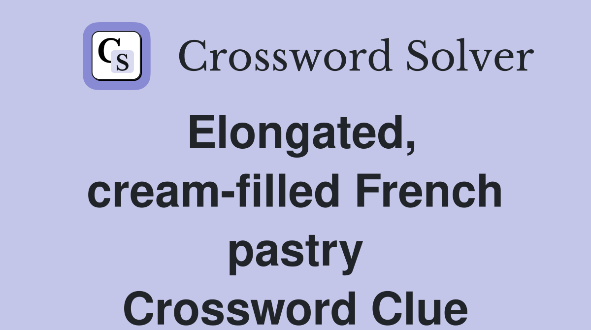 Elongated, cream-filled French pastry Crossword Clue