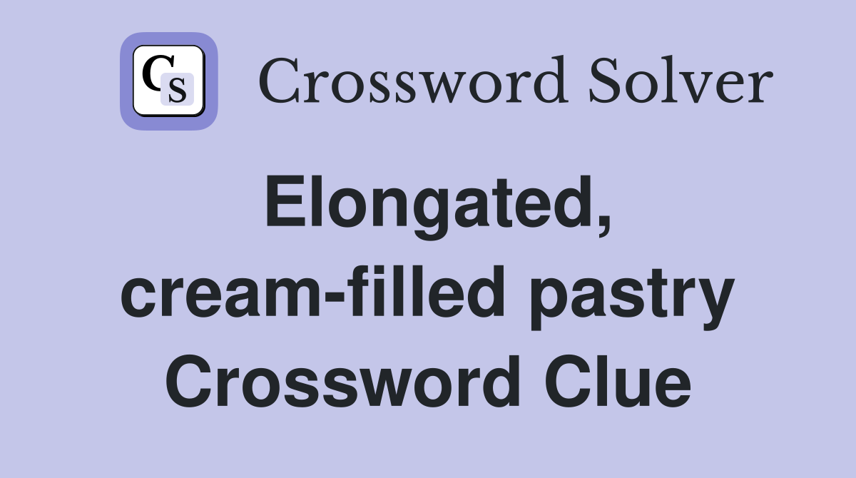 Elongated, cream-filled pastry Crossword Clue