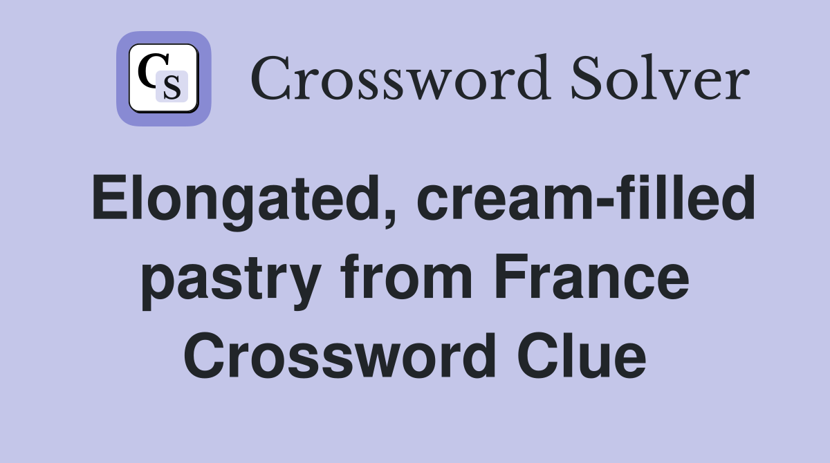 Elongated, cream-filled pastry from France Crossword Clue