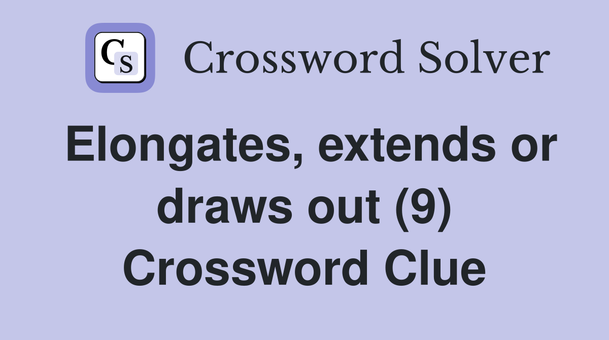 Elongates, extends or draws out (9) Crossword Clue