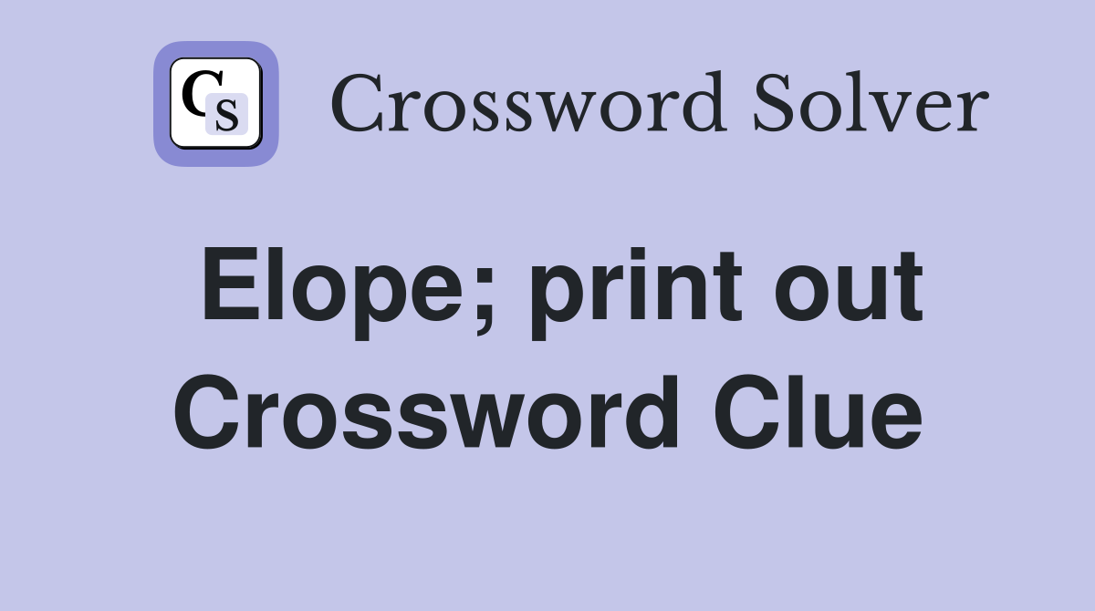 Elope; print out Crossword Clue