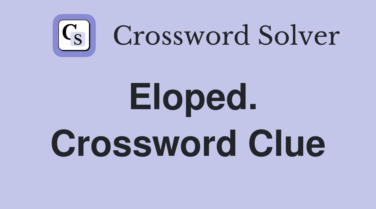 Eloped. Crossword Clue