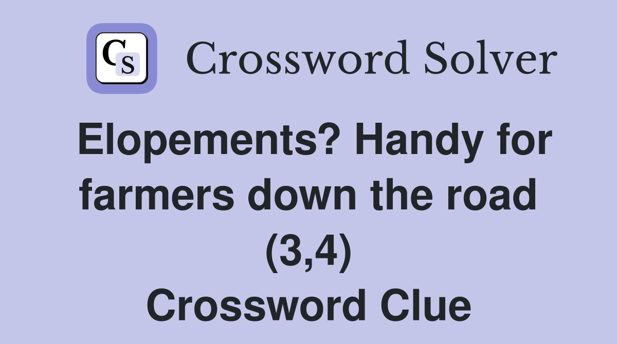 Elopements? Handy for farmers down the road (3,4) Crossword Clue