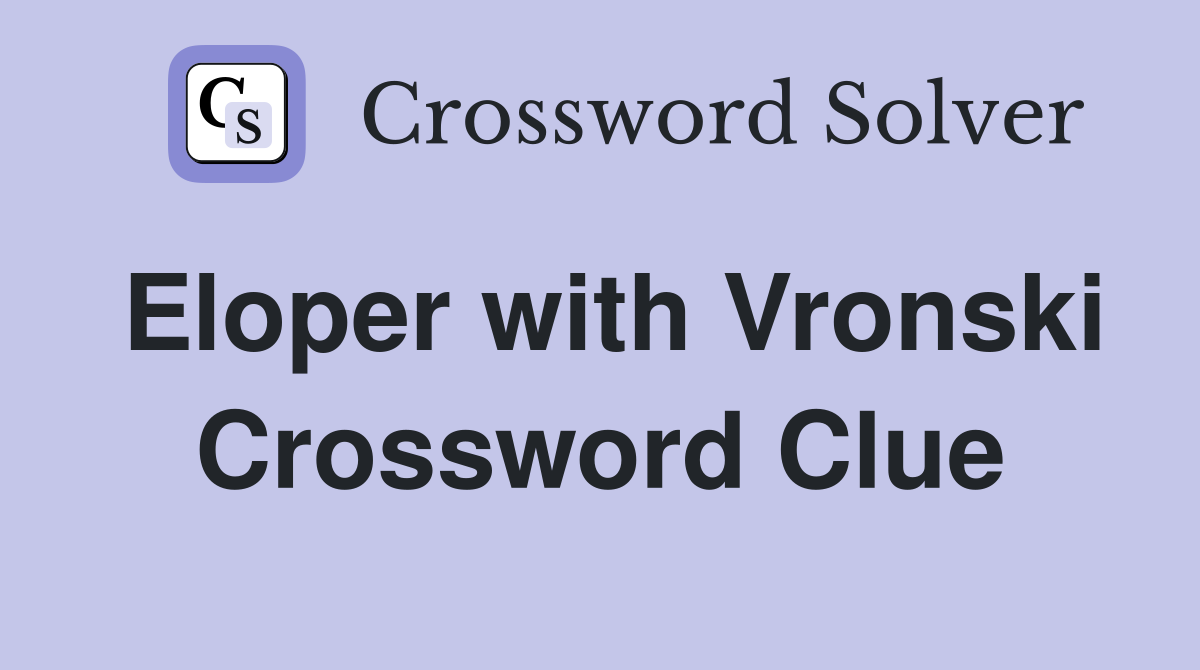 Eloper with Vronski Crossword Clue