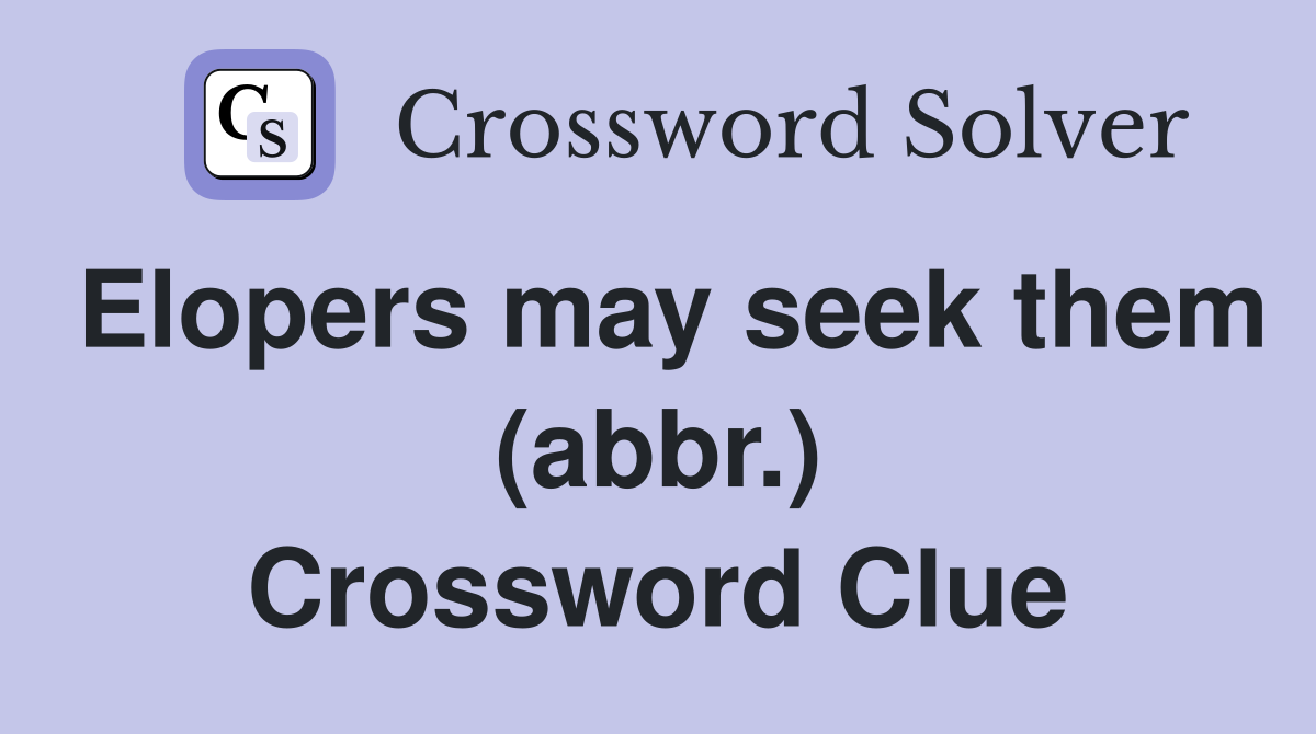 Elopers may seek them (abbr.) Crossword Clue
