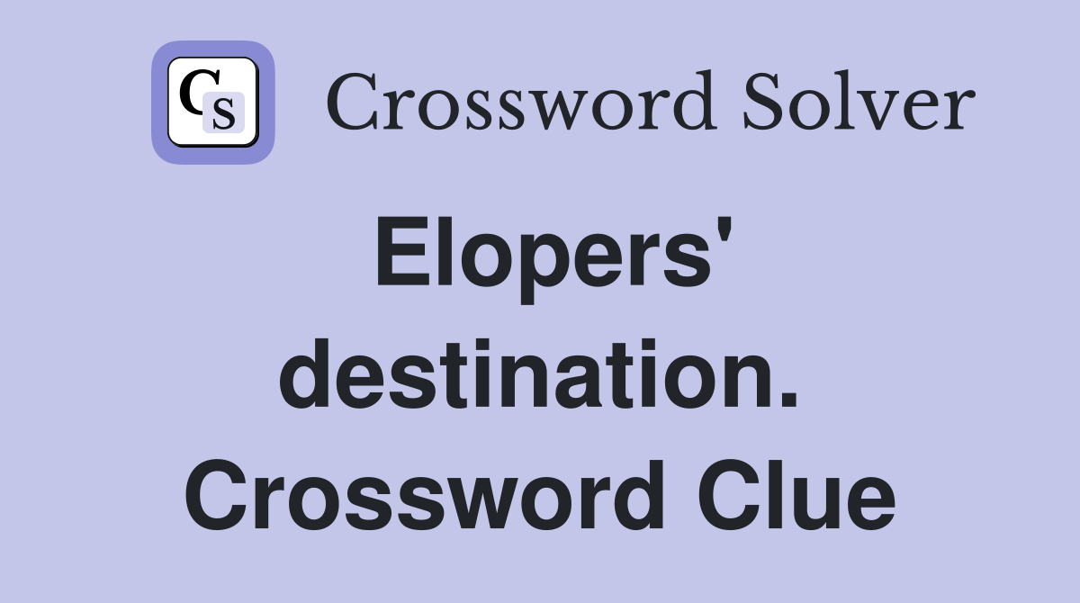 Elopers' destination. Crossword Clue