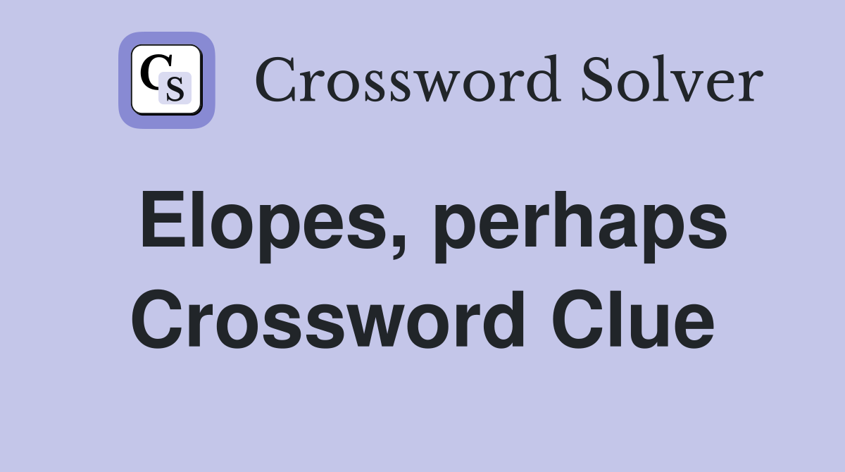 Elopes, perhaps Crossword Clue