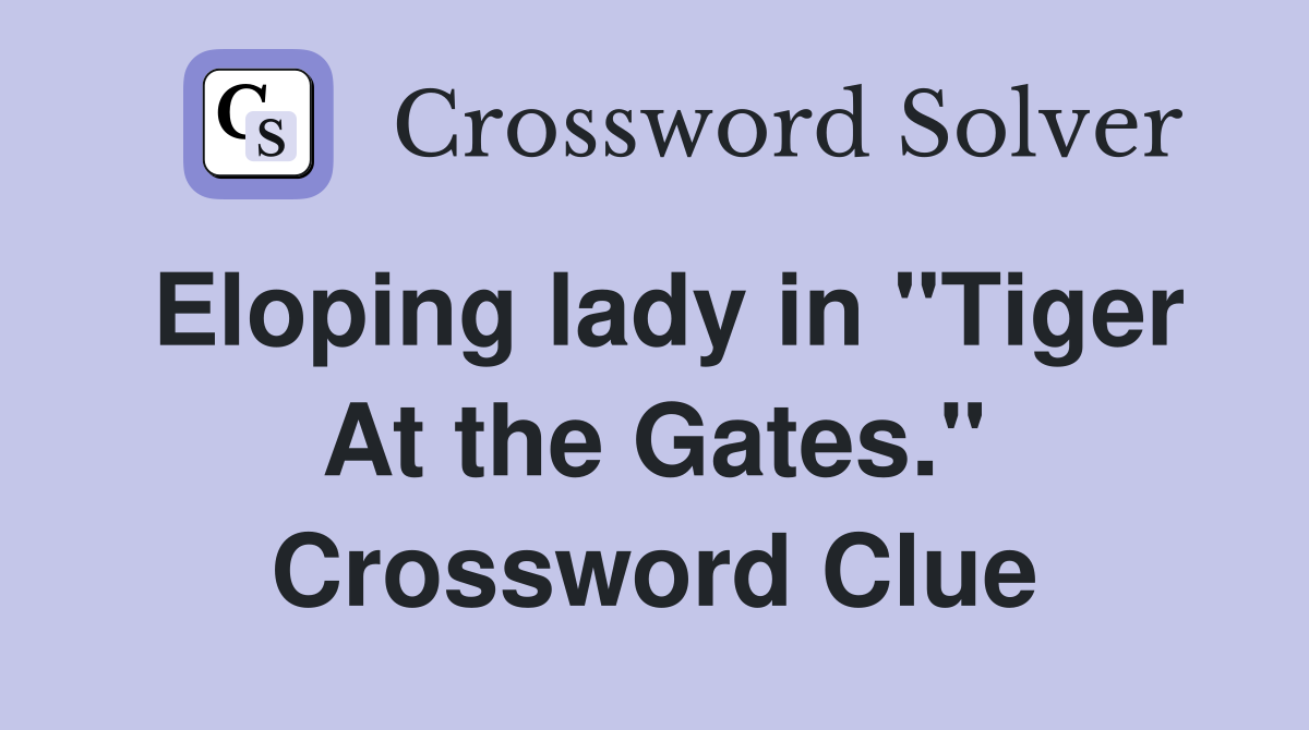 Eloping lady in "Tiger At the Gates." Crossword Clue