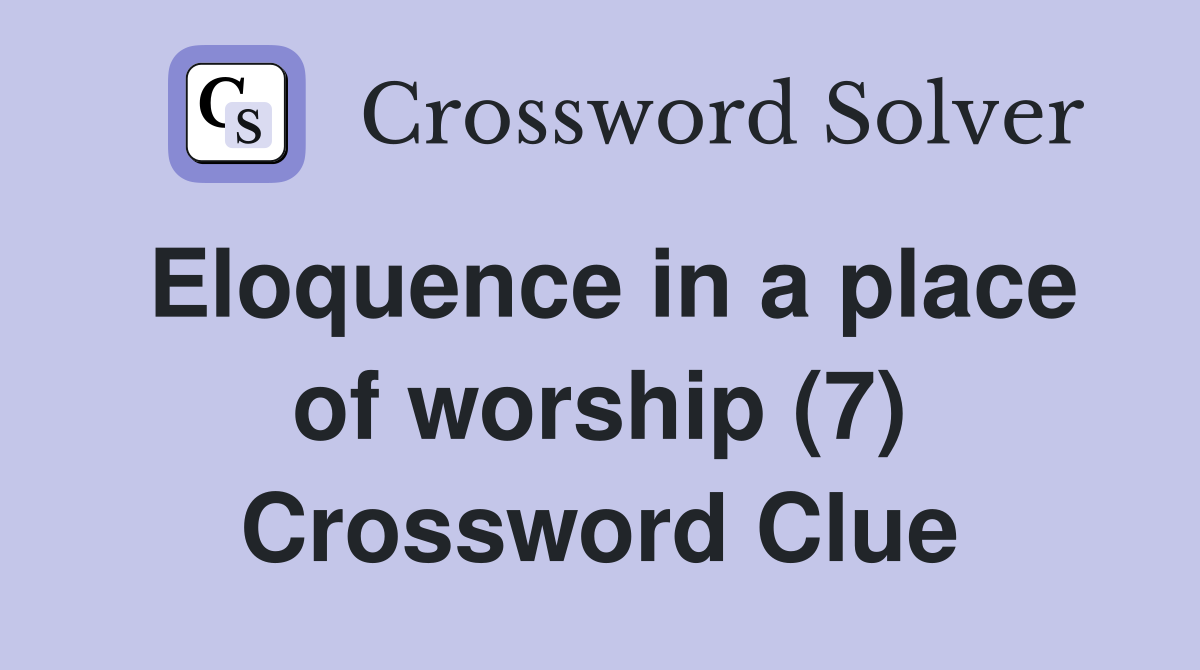 Eloquence in a place of worship (7) Crossword Clue