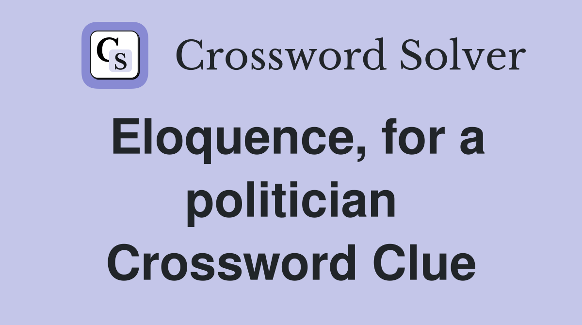 Eloquence, for a politician Crossword Clue