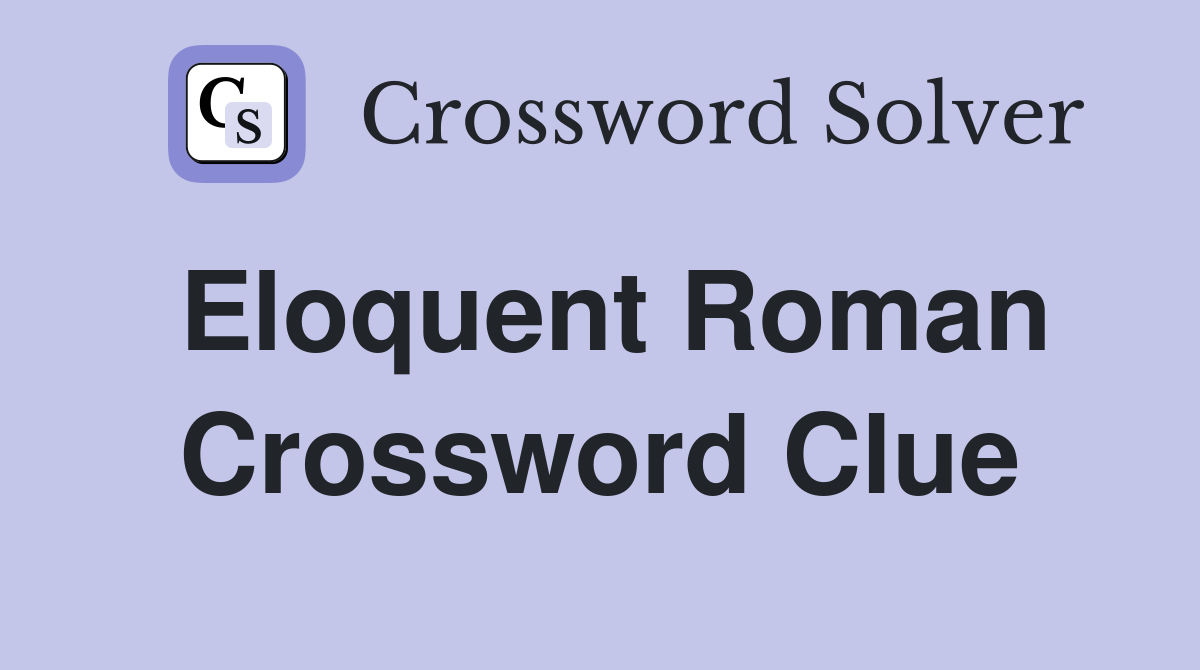 Eloquent Roman Crossword Clue