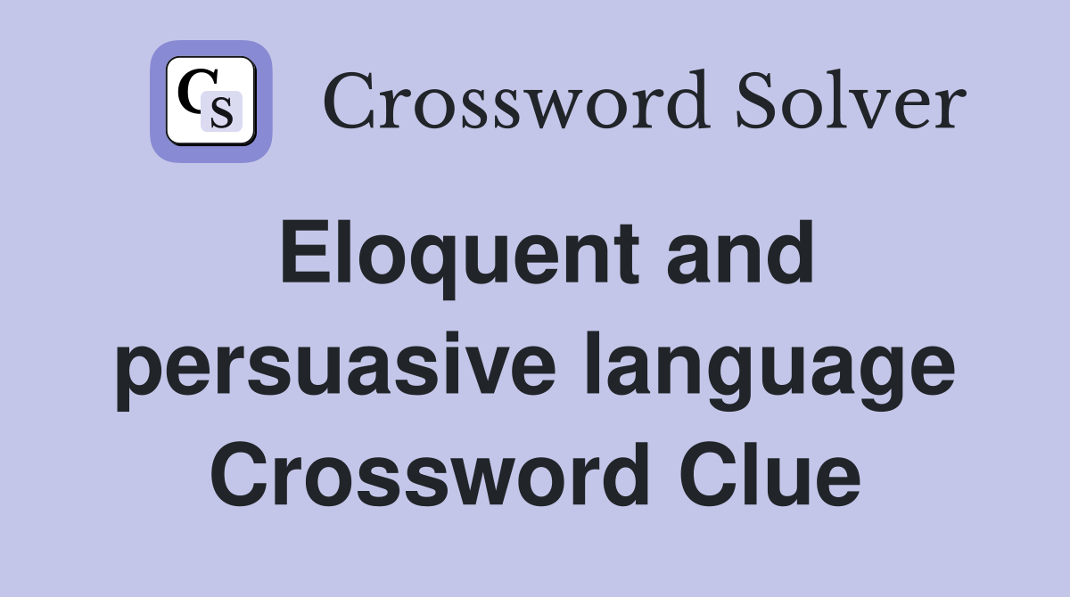 Eloquent and persuasive language Crossword Clue