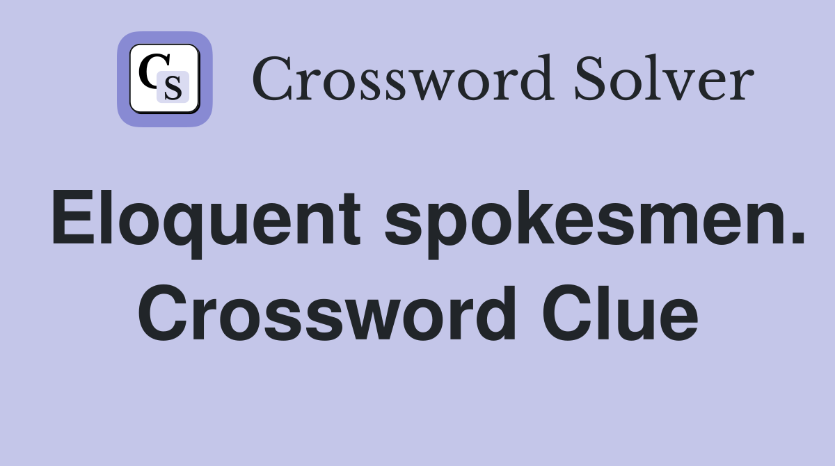 Eloquent spokesmen. Crossword Clue
