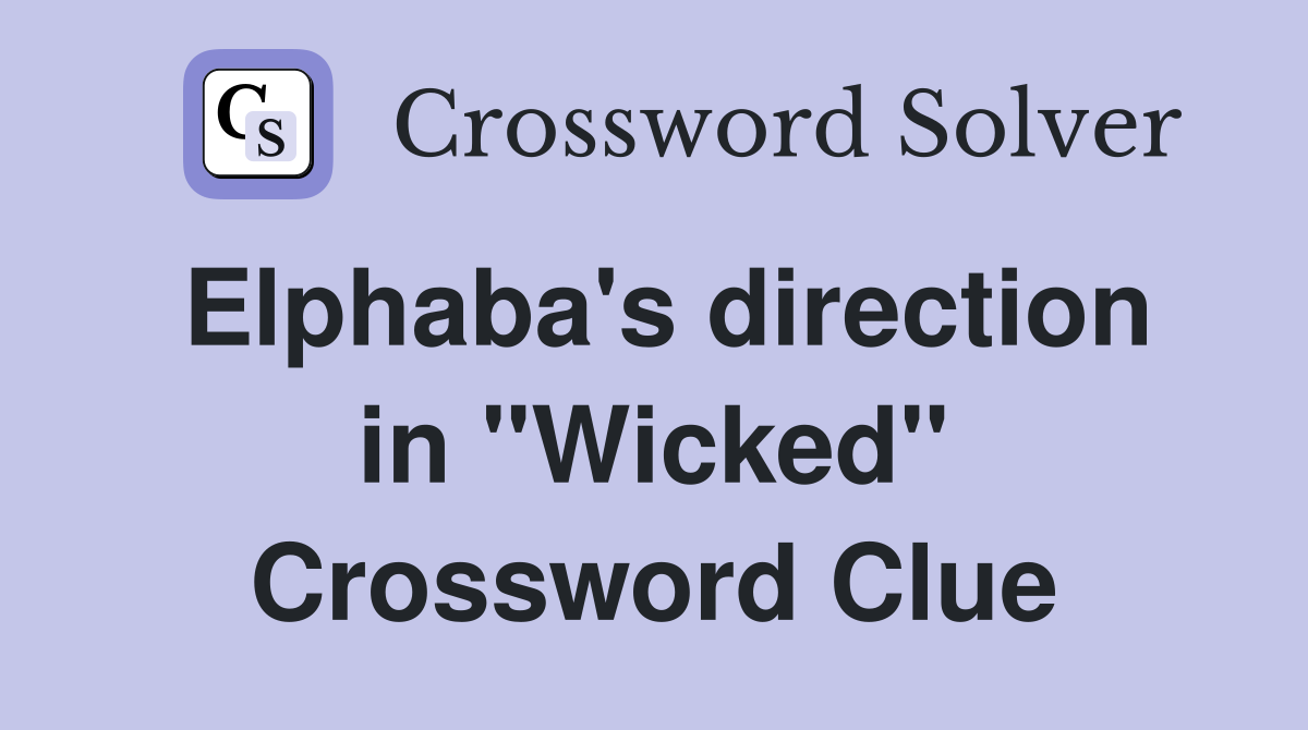 Elphaba's direction in "Wicked" Crossword Clue