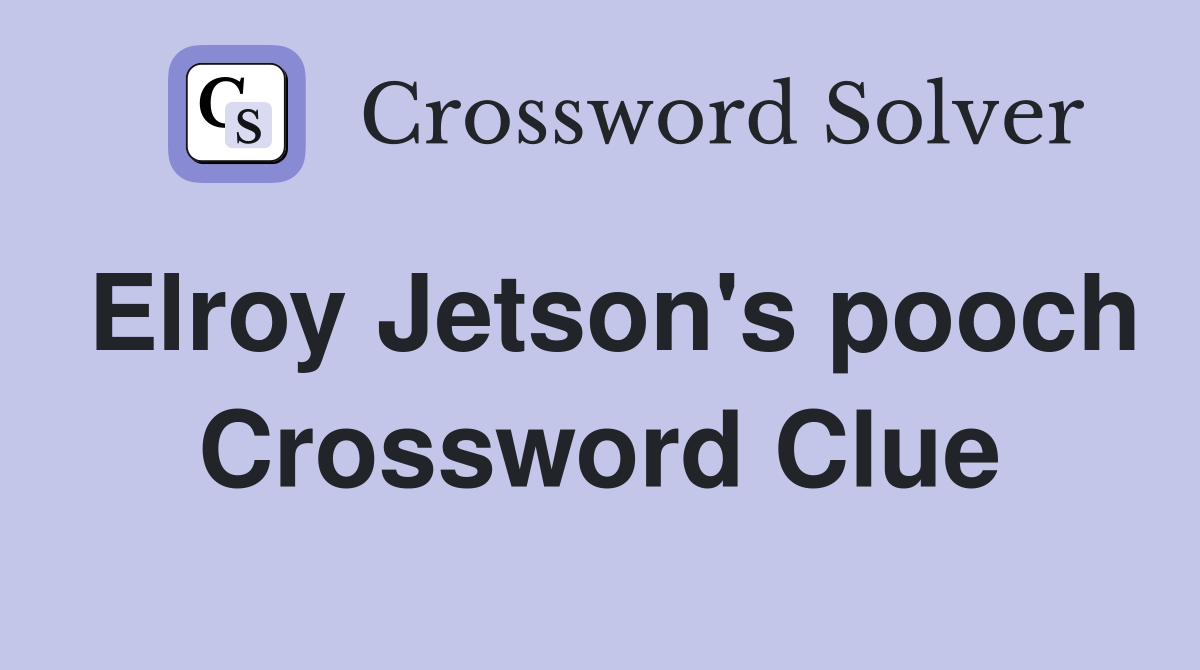 Elroy Jetson's pooch Crossword Clue