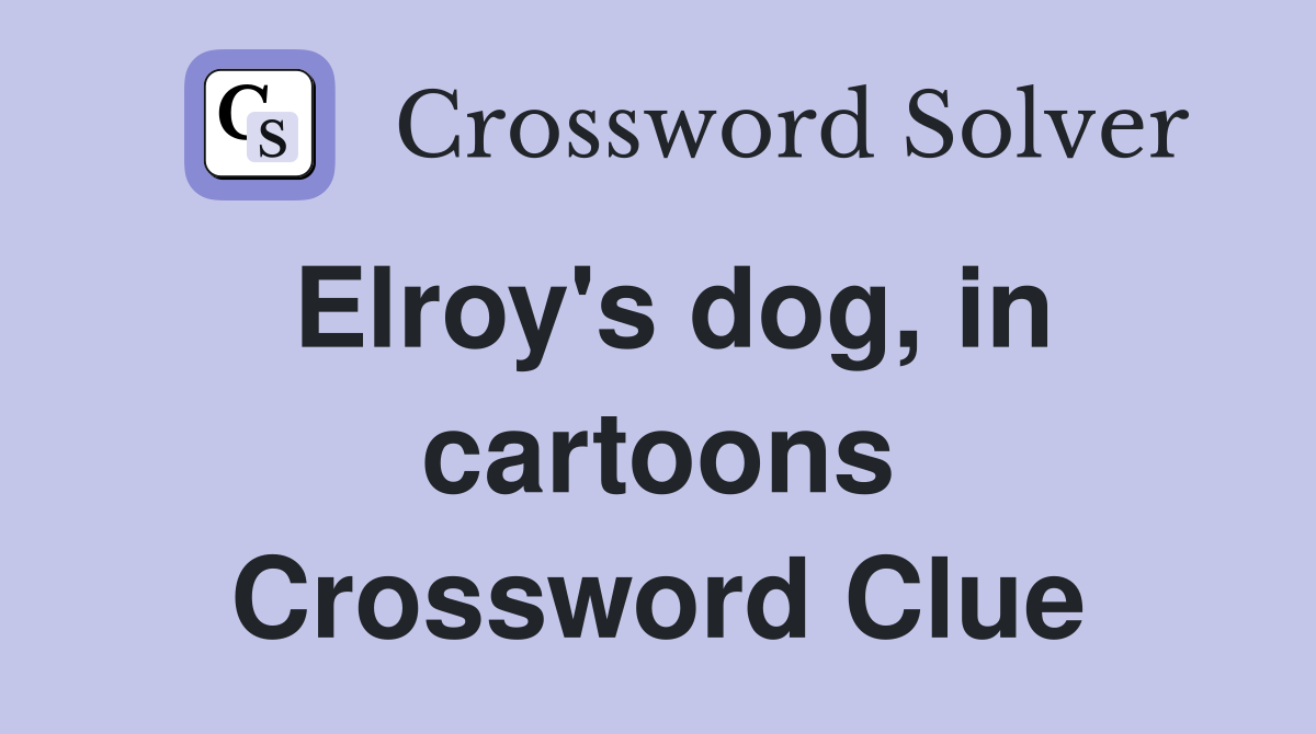 Elroy's dog, in cartoons Crossword Clue