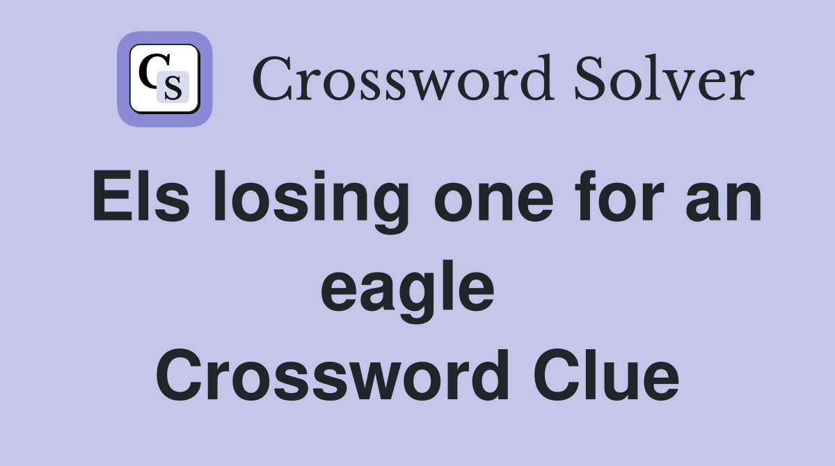 Els losing one for an eagle  Crossword Clue
