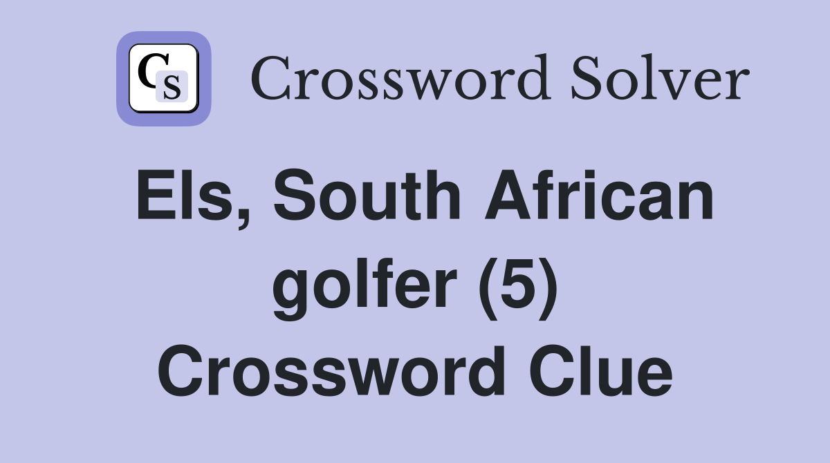 Els, South African golfer (5) Crossword Clue