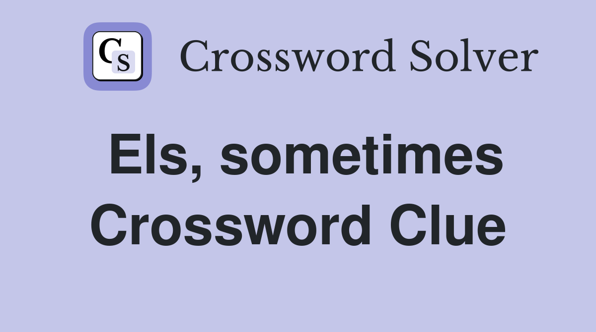 Els, sometimes Crossword Clue