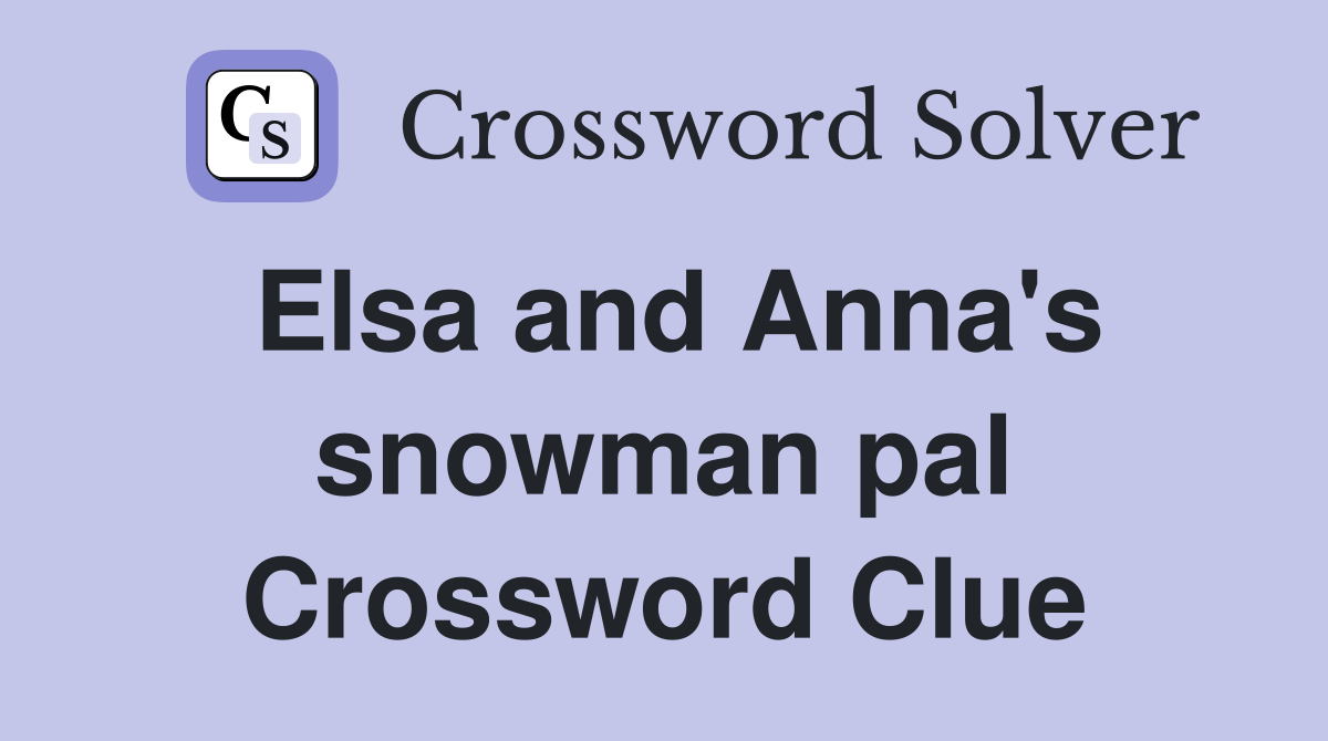Elsa and Anna's snowman pal Crossword Clue