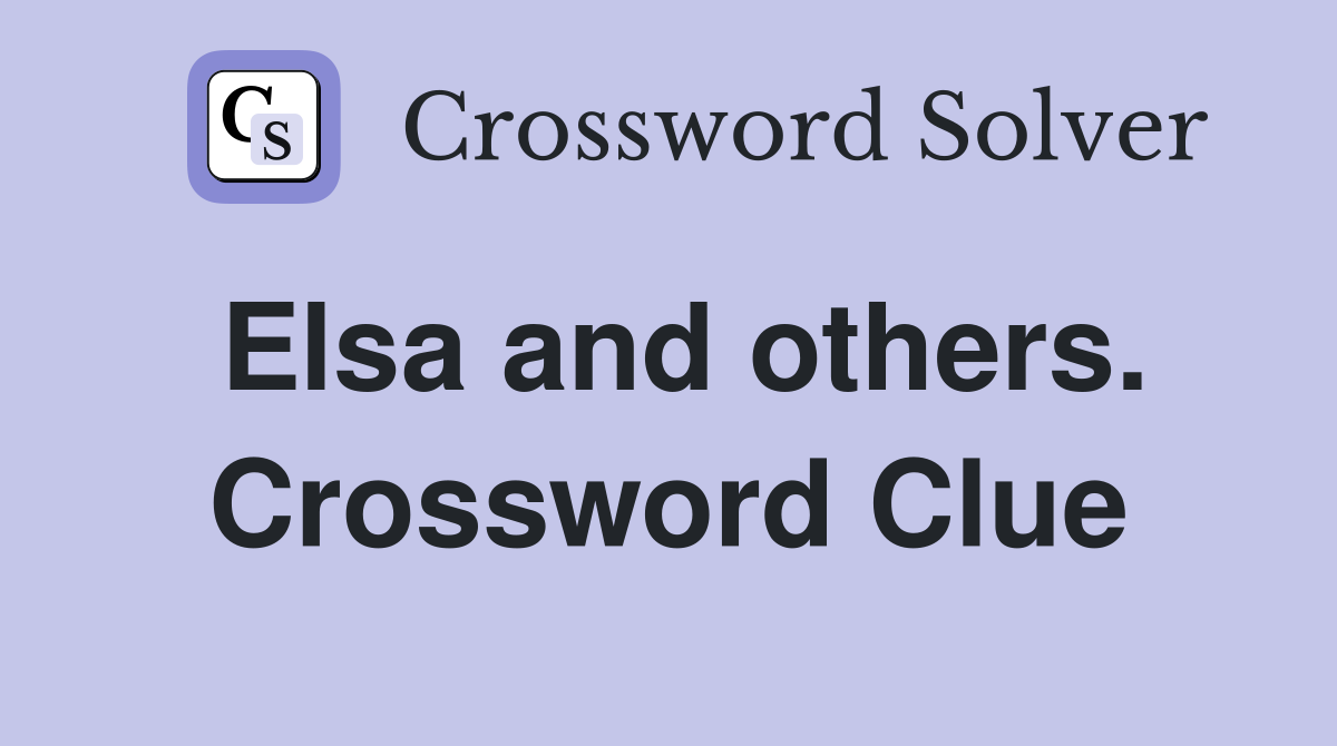 Elsa and others. Crossword Clue