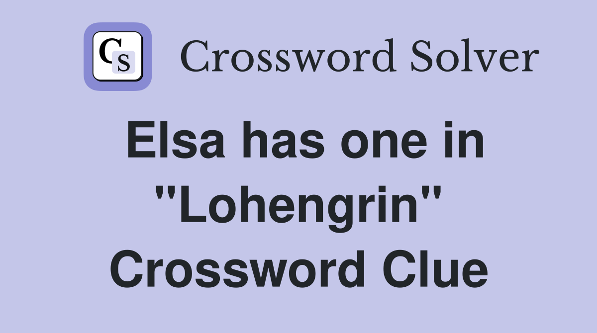 Elsa has one in "Lohengrin" Crossword Clue