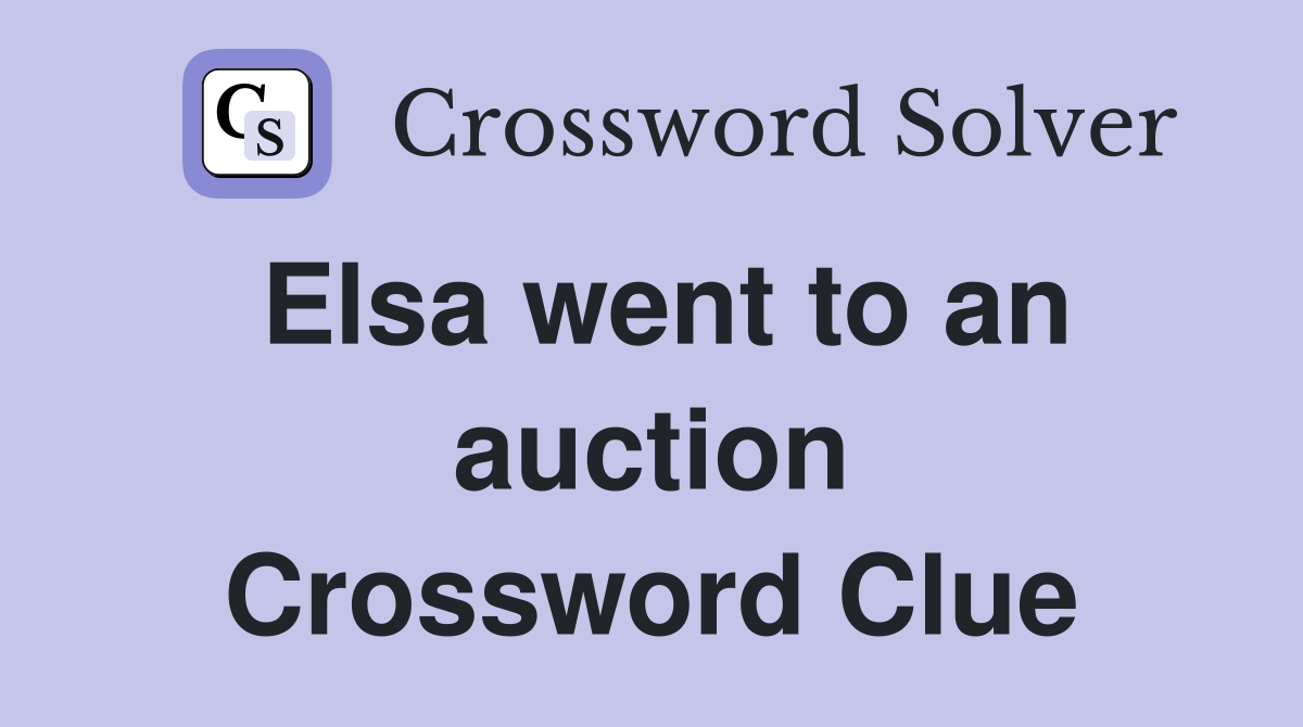 Elsa went to an auction Crossword Clue