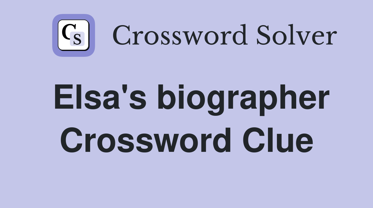 Elsa's biographer Crossword Clue