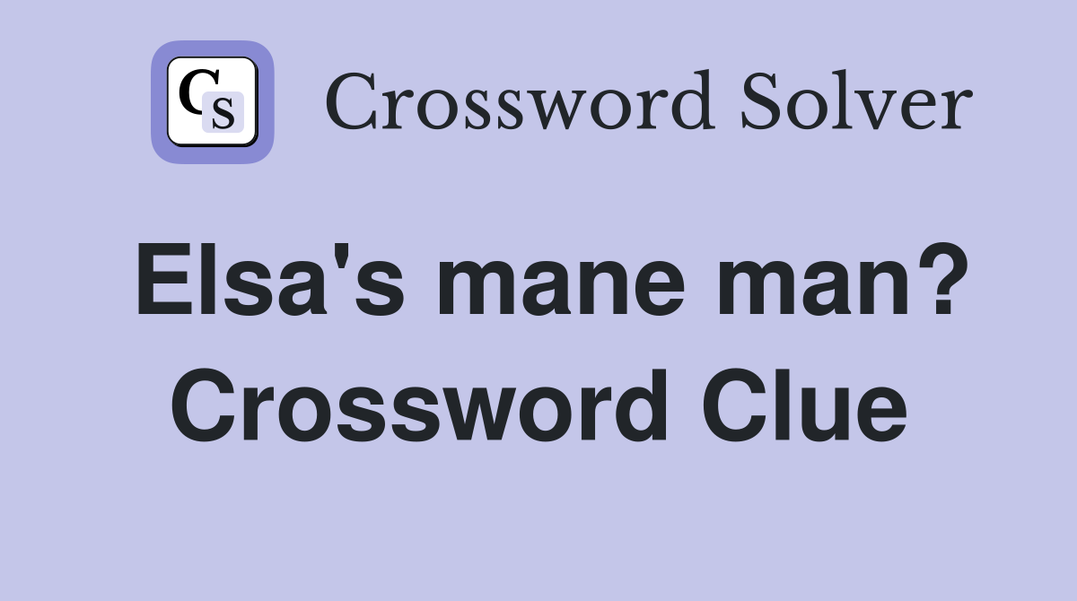 Elsa's mane man? Crossword Clue