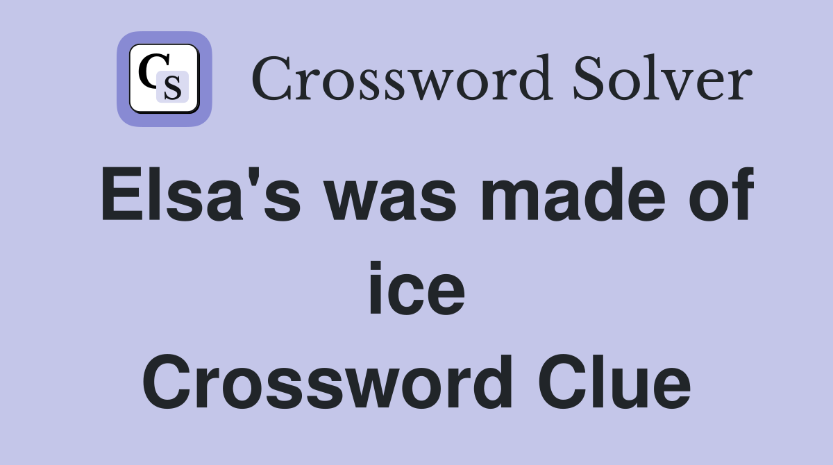 Elsa's was made of ice Crossword Clue