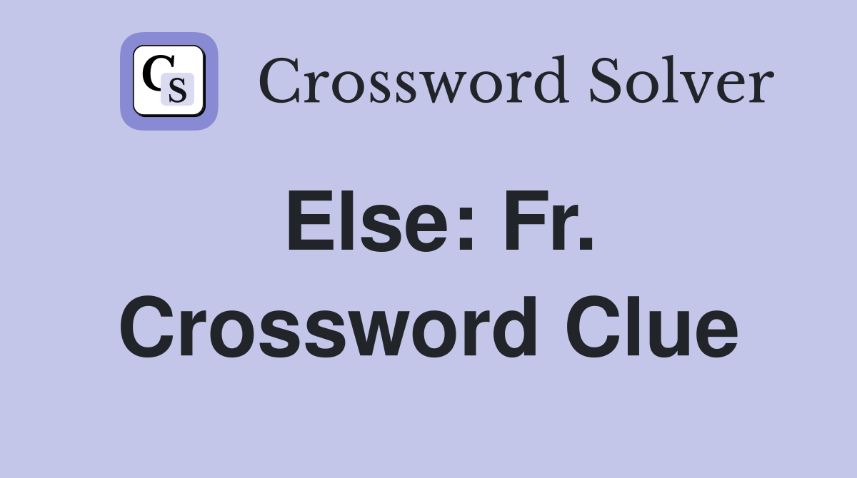 Else: Fr. Crossword Clue