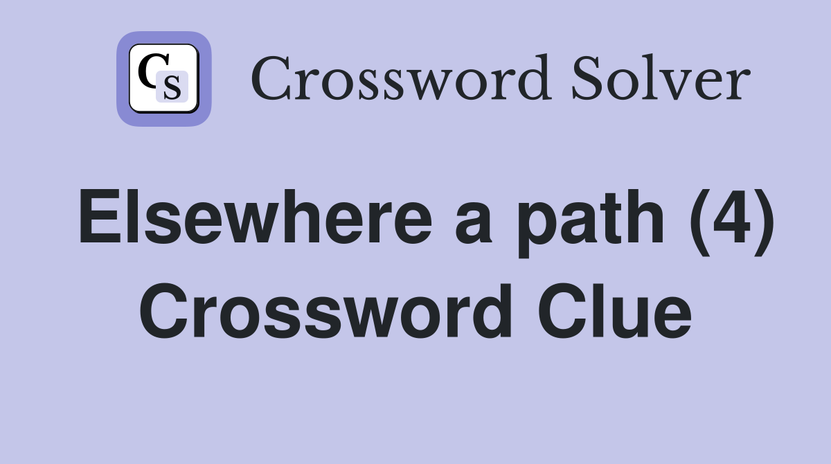 Elsewhere a path (4) Crossword Clue